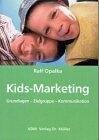 Kids-Marketing: Grundlagen - Zielgruppe - Kommunikation