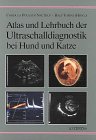 Atlas und Lehrbuch der Ultraschalldiagnostik bei Hund und Katze