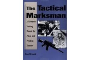 The Tactical Marksman: A Complete Training Manual for Police and Practical Shooters