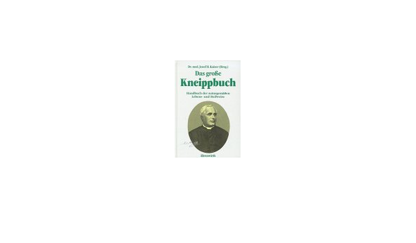 Das Grosse Kneippbuch Handbuch Der Naturgemassen Lebens Und Heilweise Amazon De Kaiser Josef H Bucher