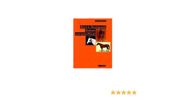 Das K K Staatsgestüt Radautz Und Seine Pferde Shagya - 