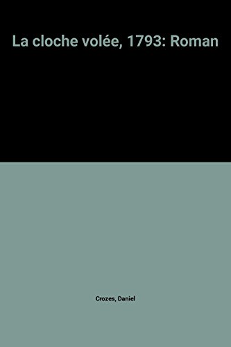 La  Cloche volée : 1793. roman