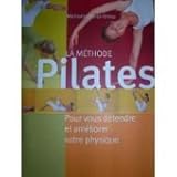 LA METHODE PILATES - POUR VOUS DEFENDRE ET AMELIORER VOTRE PHYSIQUE