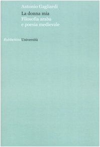 La donna mia. Filosofia araba e poesia medievale libro