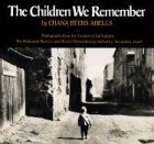 The Children We Remember: Photographs from the Archives of Yad Vashem, the Holocaust Martyrs' and Heroes' Remembrance Authority, Jerusalem, Israel: ... the Archives of Yad Vashem, Jerusalem, Israel