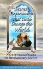 Seven Experiments That Could Change the World: A Do-It-Yourself Guide to Revolutionary Science by 