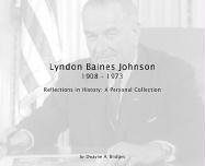 Lyndon Baines Johnson 1908-1973: Reflections in History: A Personal Collection with DVD
