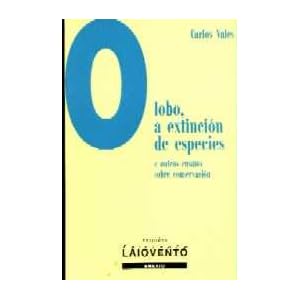 Lobo, a extinción de especies: e outros ensaios sobre conservación