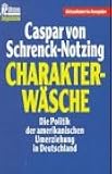 Charakterwäsche. Die Politik der amerikanischen Umerziehung in Deutschland.