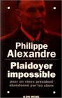 Plaidoyer impossible : Pour un vieux président abandonné par les siens