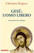 Gesù, uomo libero. Lineamenti di cristologia Gesù, uomo libero. Lineamenti di cristologia