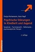 Psychische Störungen in Kindheit und Jugend: Symptome - Psychodynamik - Fallbeispiele - psychoanalytische Therapie