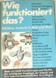 Wie funktioniert das Erklärte Technik in Bild und Wort