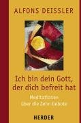 Ich bin dein Gott, der dich befreit hat: Meditationen über die Zehn Gebote