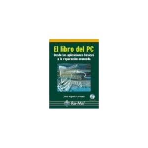 El libro del PC. Desde las aplicaciones basicas a la reparación avanzada