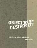 Object to Be Destroyed: The Work of Gordon Matta-Clark (Mit Press) by Pamela M. Lee