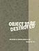 Object to Be Destroyed: The Work of Gordon Matta-Clark (Mit Press) by Pamela M. Lee