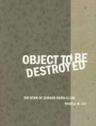Object to Be Destroyed: The Work of Gordon Matta-Clark (Mit Press)