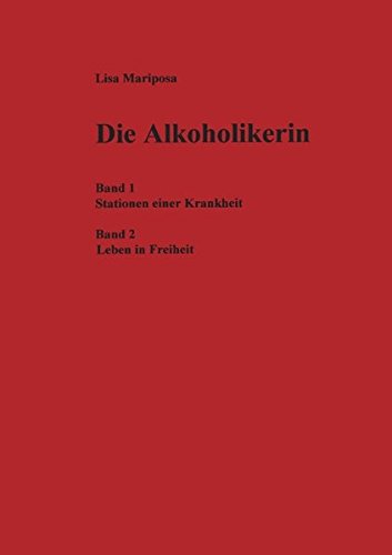 Download Die Alkoholikerin: Band 1: Stationen einer Krankheit ; Band 2 : Leben in Freiheit Download Die Alkoholikerin: Band 1: Stationen einer Krankheit ; Band 2 : Leben in Freiheit