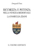 Ricchezza e potenza nella Venezia medioevale. La famiglia Ziani