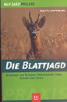Download Die Blattjagd: Methoden und Technik · Der richtige Stand · Sicher zum Erfolg Download Die Blattjagd: Methoden und Technik · Der richtige Stand · Sicher zum Erfolg