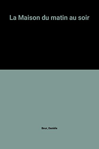 couverture de : La Maison du matin au soir