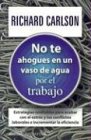 Image de No Te Ahogues En Un Vaso De Agua Por El Trabajo/don't Sweat the Small Stuff at Work