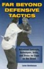 Far Beyond Defensive Tactics: Advanced Concepts, Techniques, Drills, and Tricks for Cops on the Street