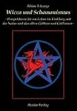 Wicca und Schamanismus. Perspektiven für ein Leben im Einklang mit der Natur und den alten Göttern und Göttinnen by