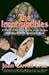 The Incorruptibles: A Study of the Incorruption of the Bodies of Various Catholic Saints and Beati: A Study of the Incorruption of the Bodies of Various Saints and Beati by Joan Carroll Cruz