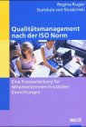 Qualitätsmanagement nach der ISO Norm: Eine Praxisanleitung für MitarbeiterInnen in sozialen Einrichtungen.