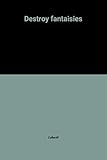 Destroy fantaisies
