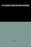 PLAISIRS DES MICRO ONDES