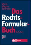 Das Rechtsformularbuch: Praktische Erläuterungen und Muster für das Bürgerliche Recht, Arbeits-, Handels-, Wirtschafts- und Gesellschaftsrecht mit steuer- und kostenrechtlichen Hinweisen