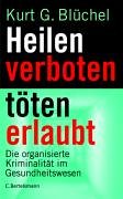 Heilen verboten - töten erlaubt: Die organisierte Kriminalität im Gesundheitswesen