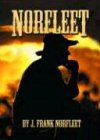 Norfleet: The Actual Experiences of a Texas Rancher's 30, 000-mile Transcontinental Chase After Five Confidence Men by 