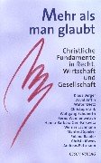 Mehr als man glaubt: Christliche Fundamente in Recht, Wirtschaft und Gesellschaft