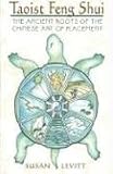 Taoist Feng Shui: The Ancient Roots of the Chinese Art of Placement by 