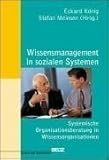 Wissensmanagement in sozialen Systemen: Systemische Organisationsberatung in Wissensorganisationen (System und Organisation) by Eckard König, Stefan Meinsen