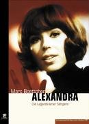 Alexandra - Die Legende einer Sängerin: Ihr Leben - Ihre Lieder - Ihr Tod
