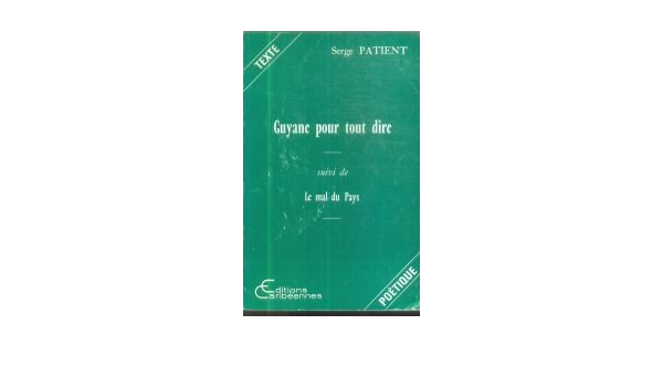 Amazon Fr Guyane Pour Tout Dire Patient Serge Livres