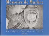 Image de Mémoire de Marbre: La Sculpture Funéraire en France, 1804-1914