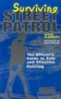 Surviving Street Patrol: The Officer's Guide to Safe and Effective Policing