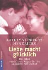 Liebe macht glücklich. Die sieben wesentlichen Regeln für eine engagierte Partnerschaft