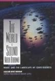 The World Is Sound: Nada Brahma: Music and the Landscape of Consciousness by 