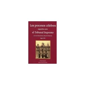 Los procesos célebres seguidos ante el Tribunal Supremo en sus doscientos años de historia. Vol. I (Siglo XIX) y Vol. II (Siglo XX): Los procesos ..