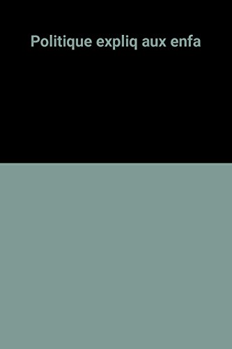 couverture de : La politique expliqu&eacute;e aux enfants et aux autres