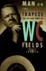 Man on the Flying Trapeze: The Life and Times of W. C. Fields by Simon Louvish (1997-09-01)