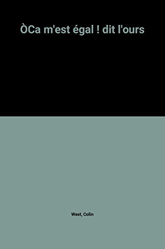 couverture de : Ca m'est &eacute;gal dit l'Ours