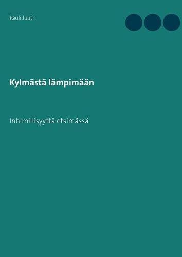 Preisvergleich Produktbild Kylmästä lämpimään: Inhimillisyyttä etsimässä